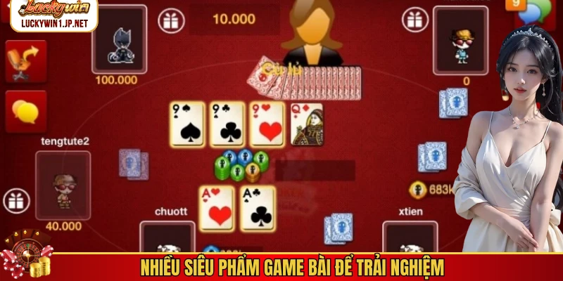Nhiều siêu phẩm game bài để trải nghiệm Nhiều siêu phẩm game bài để trải nghiệm