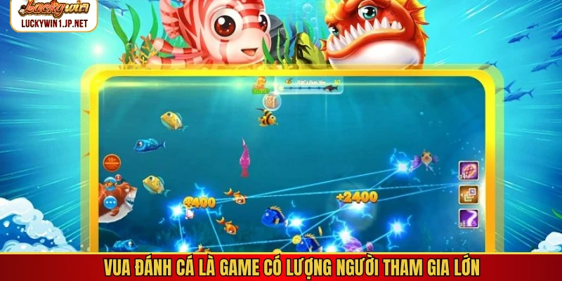 Vua đánh cá là game có lượng người tham gia lớn Vua đánh cá là game có lượng người tham gia lớn